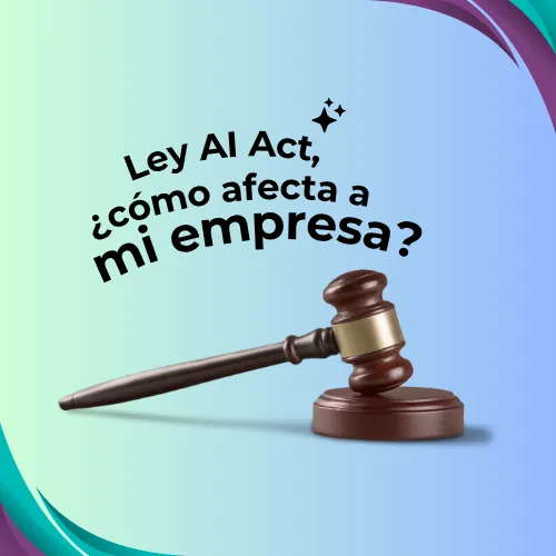 ¿Qué es la ley AI Act y cómo afecta a mi empresa?