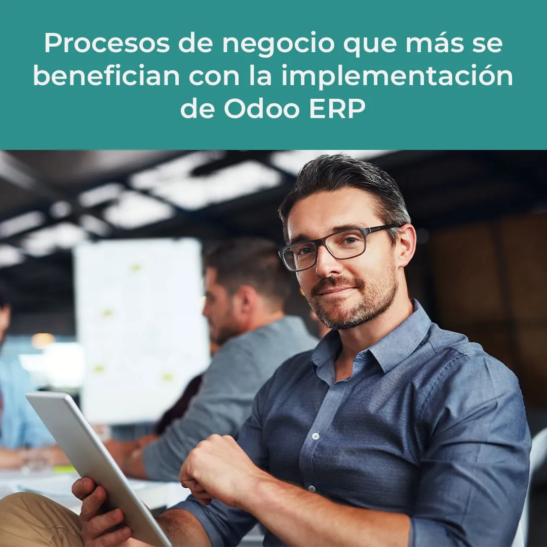 Procesos de negocio que más se benefician con la implementación de Odoo ERP