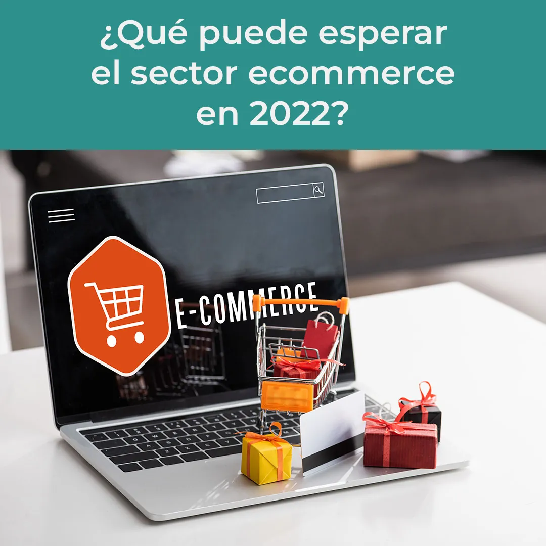 ¿Qué puede esperar el sector ecommerce en 2022?