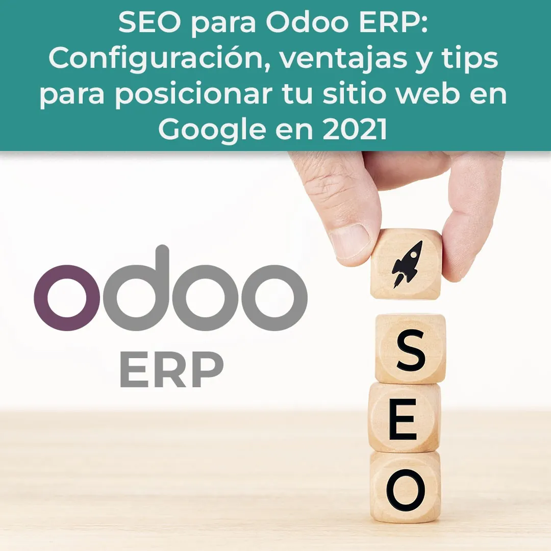 SEO para Odoo ERP: Configuración, ventajas y tips para posicionar tu sitio web en Google en 2021