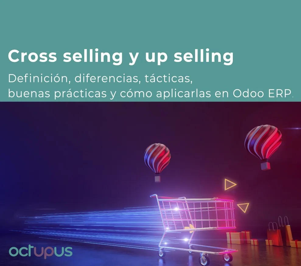 Cross selling y up selling. Definición, diferencias, tácticas, buenas prácticas y cómo aplicarlas en Odoo ERP