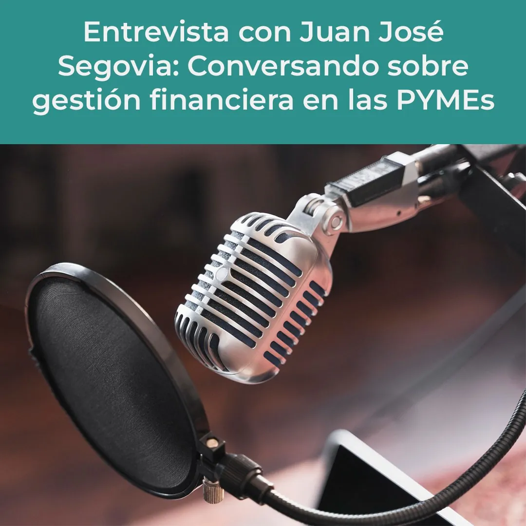 Entrevista con Juan José Segovia: Conversando sobre gestión financiera en las PYMEs