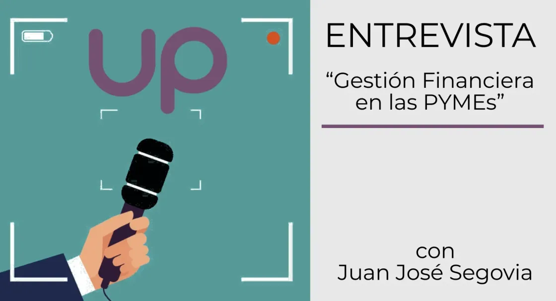 Entrevista de "Gestión financiera en las PYME's" con Juan José Segovia