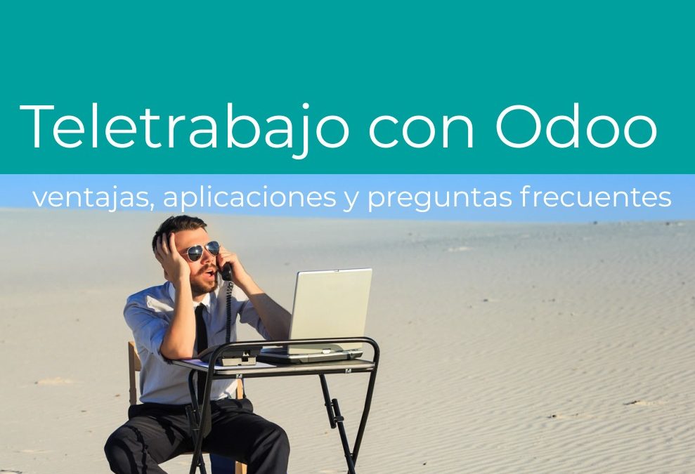 Teletrabajo o trabajo a distancia con Odoo: ventajas, aplicaciones y preguntas frecuentes.